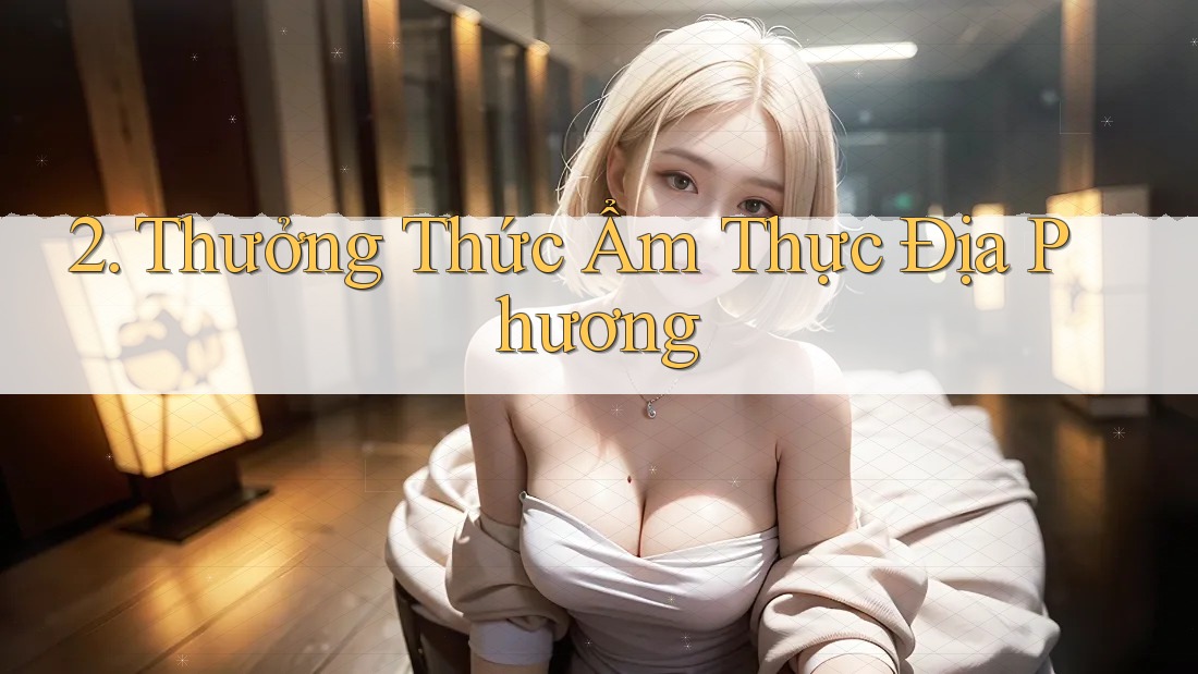 2. Thưởng Thức Ẩm Thực Địa Phương