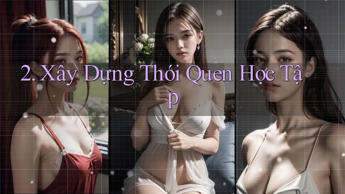 2. Xây Dựng Thói Quen Học Tập 2. Xây Dựng Thói Quen Học Tập
