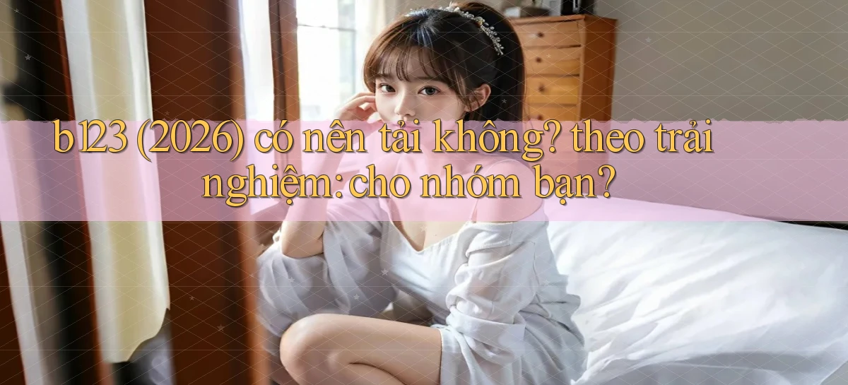 b123   Vào Thế Giới Game   Link 2026