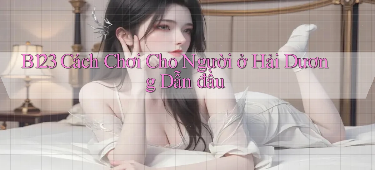 b123 cách chơi cho người ở Hải Dương dẫn đầu