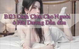 b123 cách chơi cho người ở Hải Dương dẫn đầu
