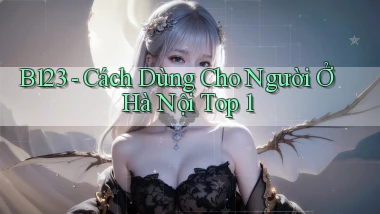 b123 cách dùng cho người ở Hà Nội top 1