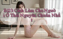 b123 cách làm cho người ở Thái Nguyên chuẩn nhất