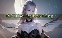 b123 cao cấp nên dùng