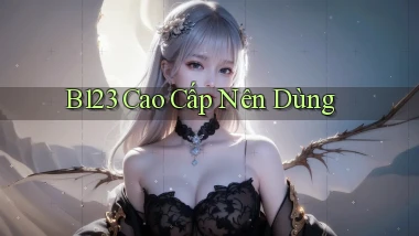 b123 cao cấp nên dùng