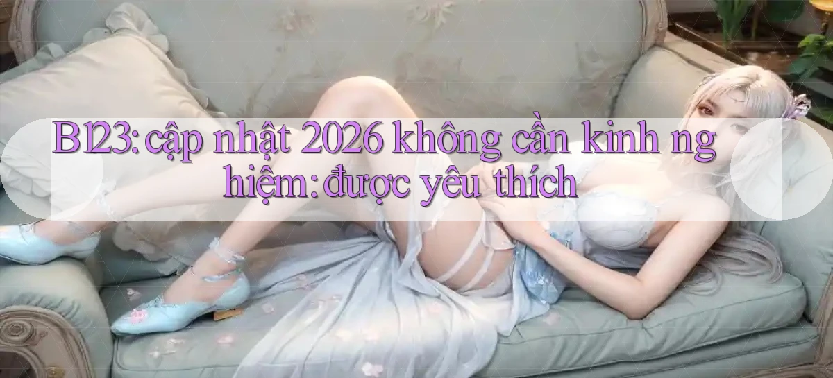 b123   Vào Thế Giới Game   Link 2026