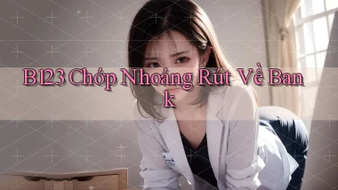 b123 chớp nhoáng rút về bank