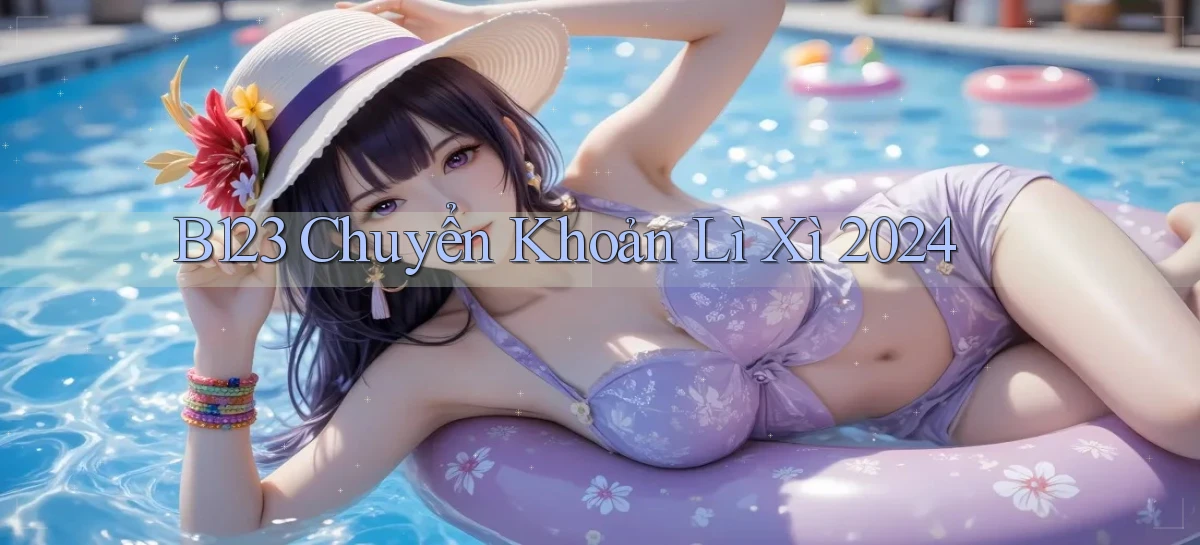 b123 chuyển khoản lì xì 2024