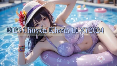 b123 chuyển khoản lì xì 2024