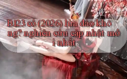 B123 có (2026) lừa đảo không nghiên cứu cập nhật mới nhất