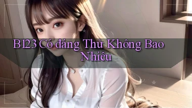 b123 có đáng thử không bao nhiêu