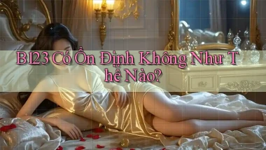 b123 có ổn định không như thế nào