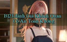 b123 đánh giá khách quan có an toàn không