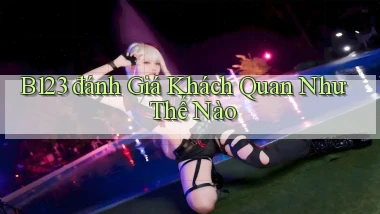 b123 đánh giá khách quan như thế nào