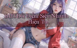 b123 đổi điểm siêu nhanh hiện tại