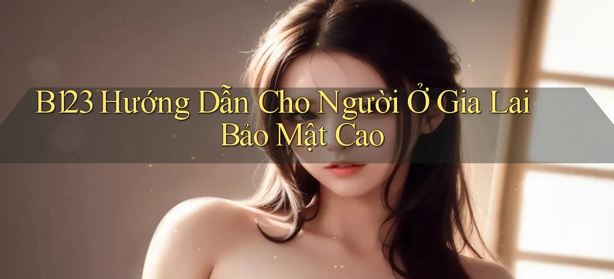 b123   Vào Thế Giới Game   Link 2026