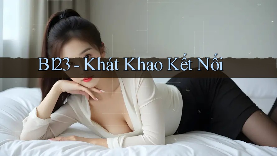 B123 - Khát Khao Kết Nối