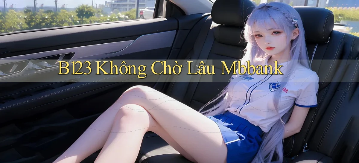 b123 không chờ lâu mbbank