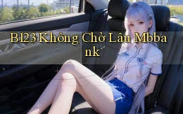 b123 không chờ lâu mbbank
