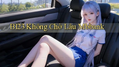 b123 không chờ lâu mbbank