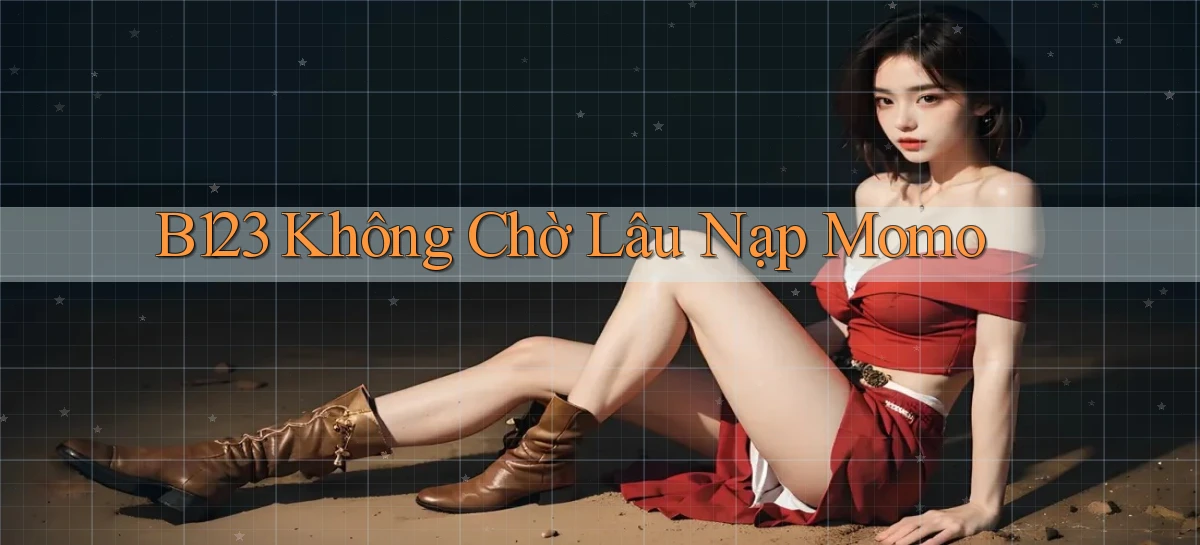 b123 không chờ lâu nạp momo