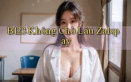 b123 không chờ lâu zalopay