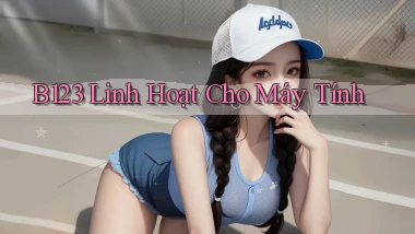 b123 linh hoạt cho máy tính