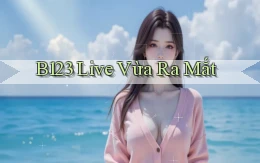 b123 live vừa ra mắt