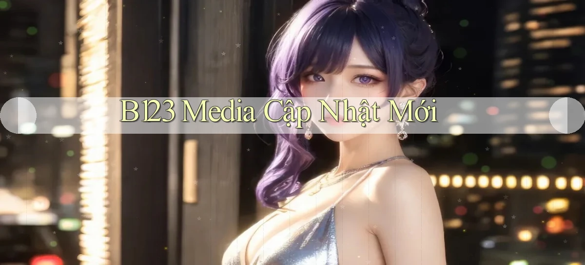b123 media cập nhật mới
