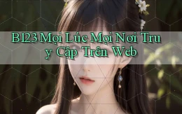 b123 mọi lúc mọi nơi truy cập trên web