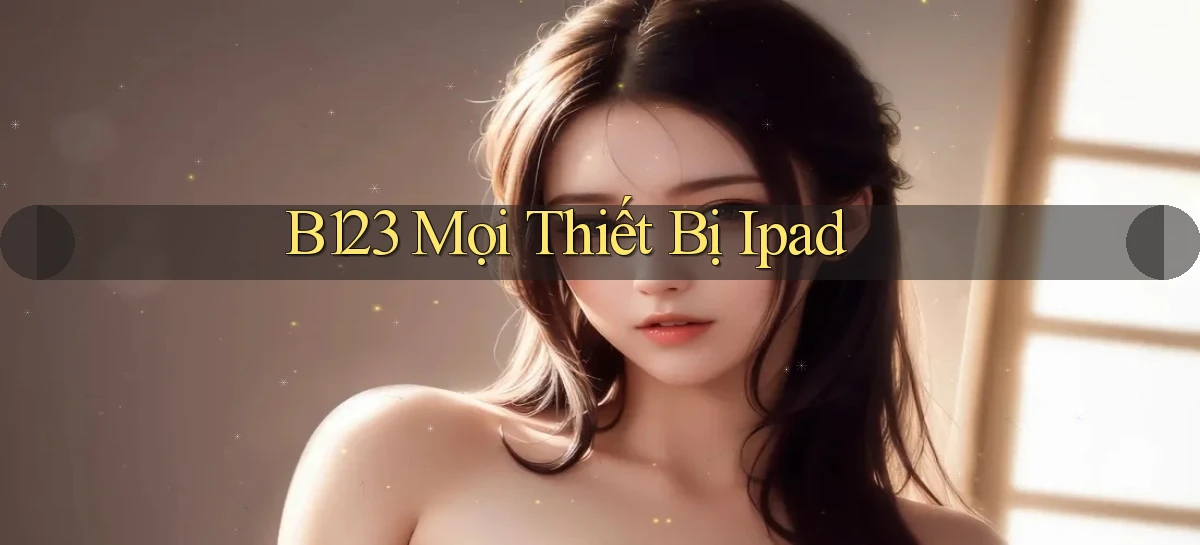 b123 mọi thiết bị ipad