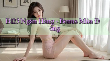 b123 ngân hàng bonus mùa đông