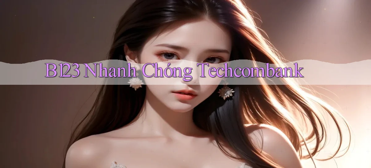 b123 nhanh chóng techcombank