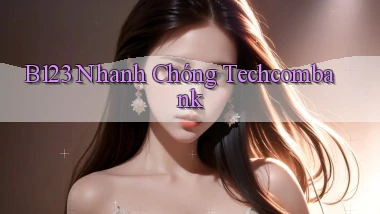 b123 nhanh chóng techcombank