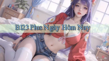 b123 plus ngày hôm nay