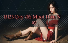 b123 quy đổi mượt hiện nay