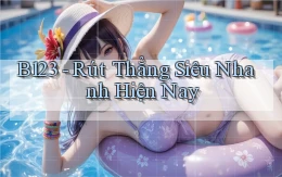 b123 rút thẳng siêu nhanh hiện nay