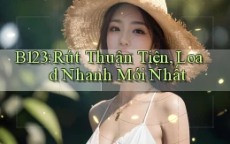 b123 rút thuận tiện load nhanh mới nhất