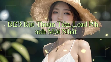 b123 rút thuận tiện load nhanh mới nhất