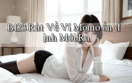 b123 rút về ví momo ổn định mới ra