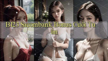 b123 sacombank bonus cuối tuần