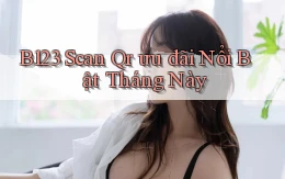 b123 scan qr ưu đãi nổi bật tháng này