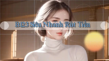b123 siêu nhanh rút tiền