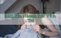 b123 siêu nhanh rút về atm