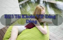 b123 tài khoản vip đáng dùng