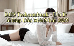 b123 techcombank ưu đãi hấp dẫn mới nhất 2025