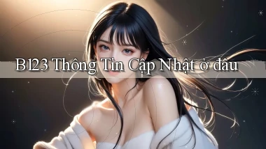 b123 thông tin cập nhật ở đâu