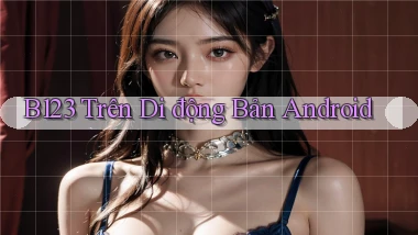 b123 trên di động bản android
