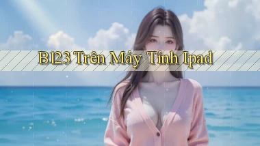 b123 trên máy tính ipad