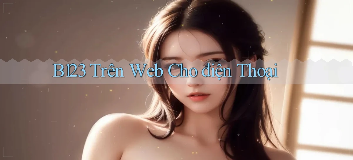 b123 trên web cho điện thoại